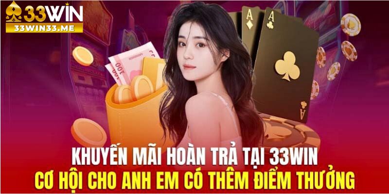 Khuyến mãi hoàn trả cao nhất thị trường tại 33Win